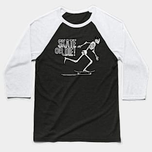 Skate Or Die - Skateboard Baseball T-Shirt